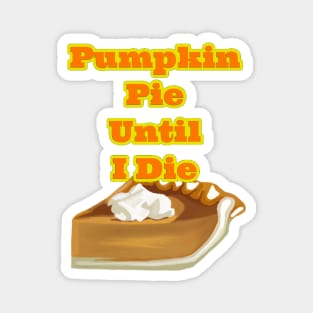 Pumpkin Pie Until I Die Magnet