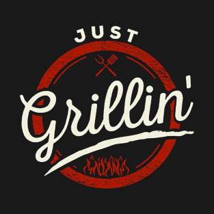 Just Grillin' T-Shirt