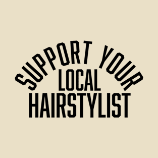 Support Your Local Hairstylist T-Shirt