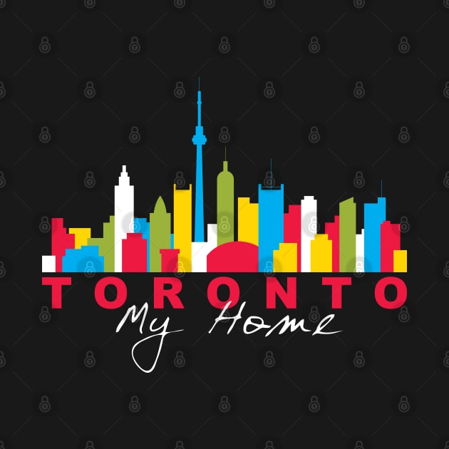 I Love Toronto My Home Colorful City Skyline Design - wht by QualiTshirt