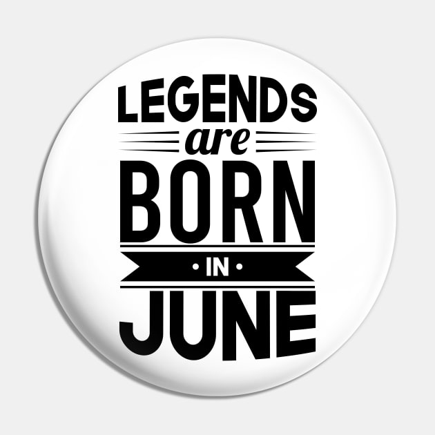 Legends Are Born In June - Gift Idea Pin by Fluen