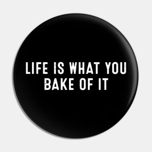 Life is What You Bake of It Pin