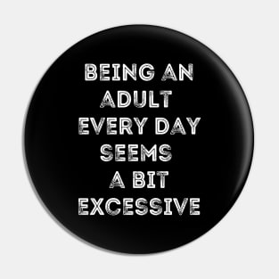 Being An Adult Every Day Seems a Bit Excessive-Inner Child Humor Pin