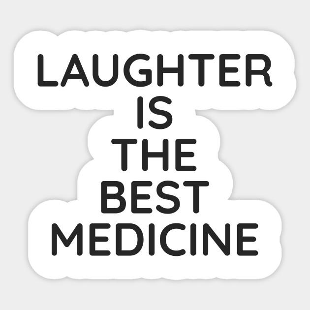 Laughter Is The Best Medicine Famous Quotes Sticker Teepublic