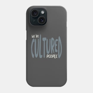 We're Cultured People Phone Case