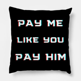 pay me like you pay him Pillow