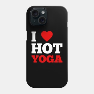 I Love Hot Yoga Phone Case