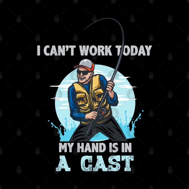 I can't work today my hand is in a cast Funny Fishing Lover T-Shirt - Fishermen Gift - Fishing Themed by RRADesign