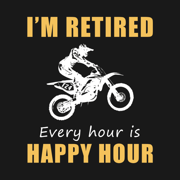 Rev Up the Fun in Retirement! Dirtbike Tee Shirt Hoodie - I'm Retired, Every Hour is Happy Hour! by MKGift