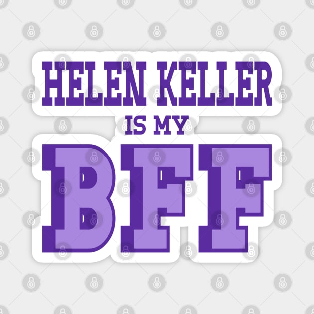 Helen Keller is my BFF Helen Keller is not a hoax Magnet by Yesteeyear