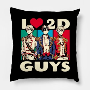 I Love 2D Guys Fun Anime Manga Manwha Husbando Otaku Otome Pillow