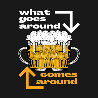 Beer Lover What Goes Around Comes Around T-Shirt