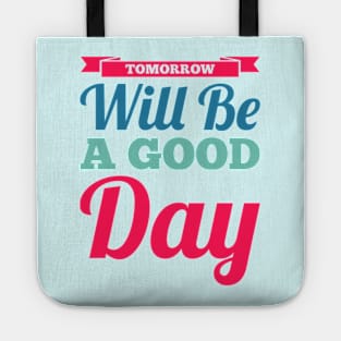 Tomorrow will be a good day Tote