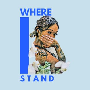 Where I Stand (tattoo girl hand OVR face) T-Shirt