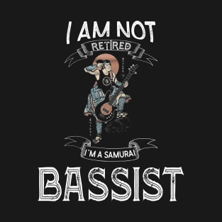 I am not retired I`m a Samurai Bassist - Funny Samurai Champloo T-shirt T-Shirt