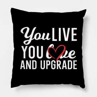 You Live You Learn and You Upgrade Pillow