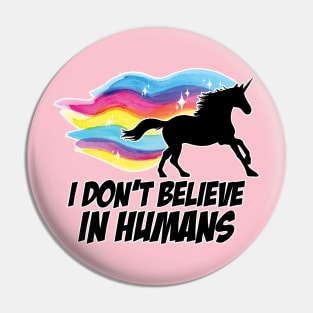 I Don't Believe in Humans - Unicorn Pin