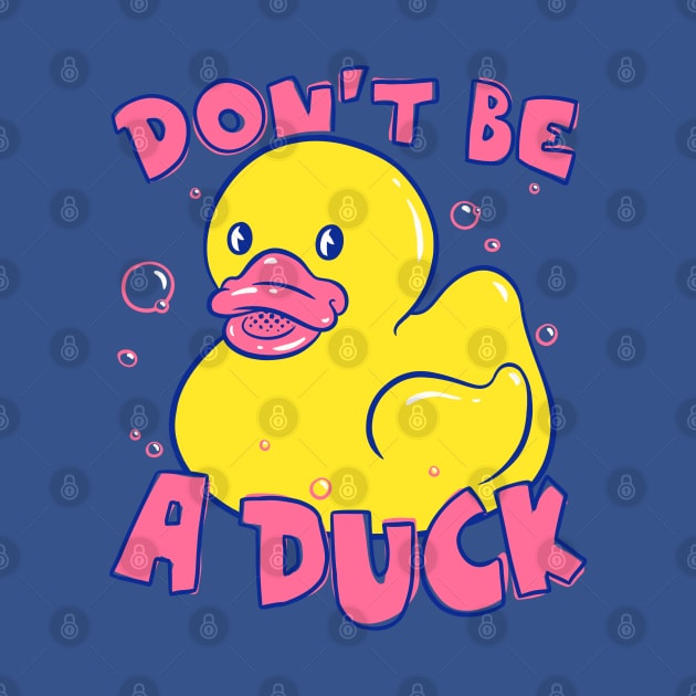 Don't be a Duck | Funny Rubber Duck | Dont be a dick by anycolordesigns