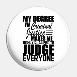 Criminal Justice - My degree in criminal justice makes me highly qualified to judge everyone Pin