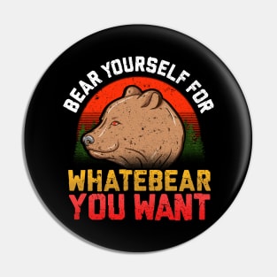 Funny Bear Yourself For Whatebear You Want Pun Pin