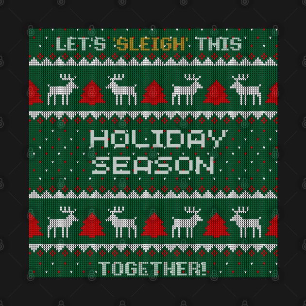 Let's Sleigh this Holiday season together Ugly christmas holiday sweater design by Style Troop