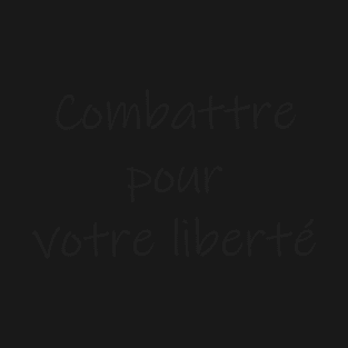 Combattre pour votre liberté T-Shirt