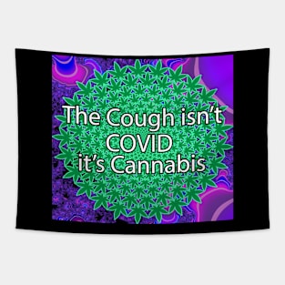 The Cough Isn't COVID It's Cannabis - 10 Tapestry