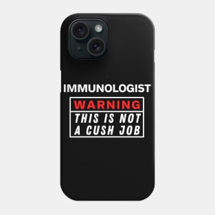 Immunologist Warning This Is Not A Cush Job Phone Case