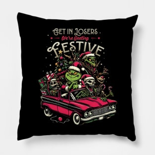 Get in Loser Were Getting Festive - Funny Christmas Grinch Pillow