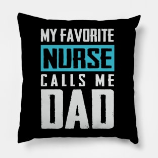 Favorite Nurse calls me dad T-shirt Fathers day Gift shirt Nurse tee shirt gift for dad Father's day gift shirt Pillow