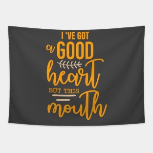 I've got a good heart but this mouth Tapestry