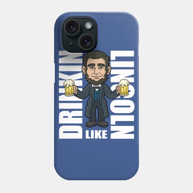 Drinkin Like Lincoln 4th of July Parade Independence Day Celebration Phone Case by E