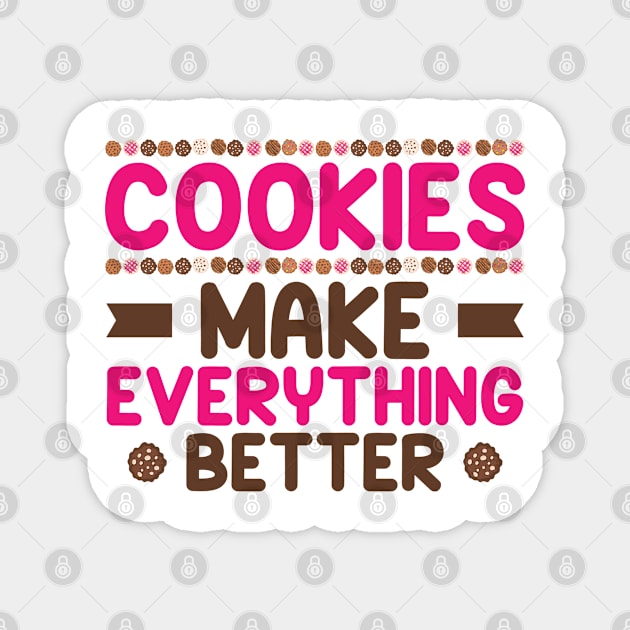 Cookies Make Everything Better Cookie Baker Magnet by Tom´s TeeStore