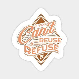 'If You Cant Reuse It Refuse It' Environment Awareness Shirt Magnet