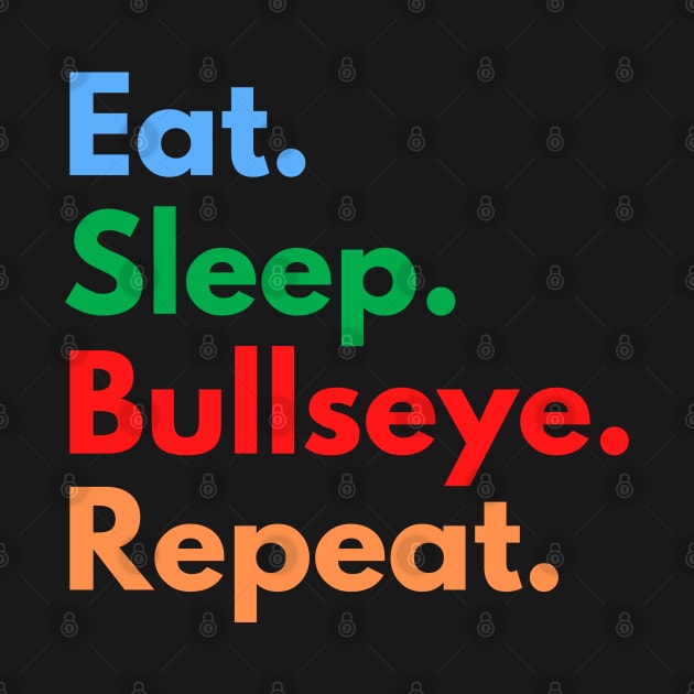 Eat. Sleep. Bullseye. Repeat. by Eat Sleep Repeat