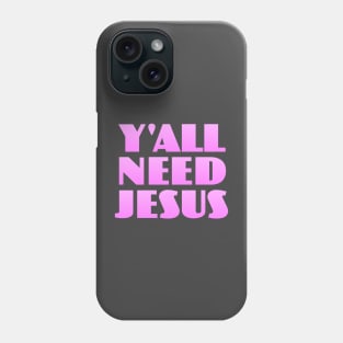 Y'all Need Jesus Phone Case