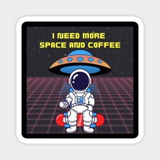 I need more coffee and space Magnet