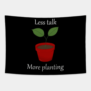 Less talk more planting Tapestry