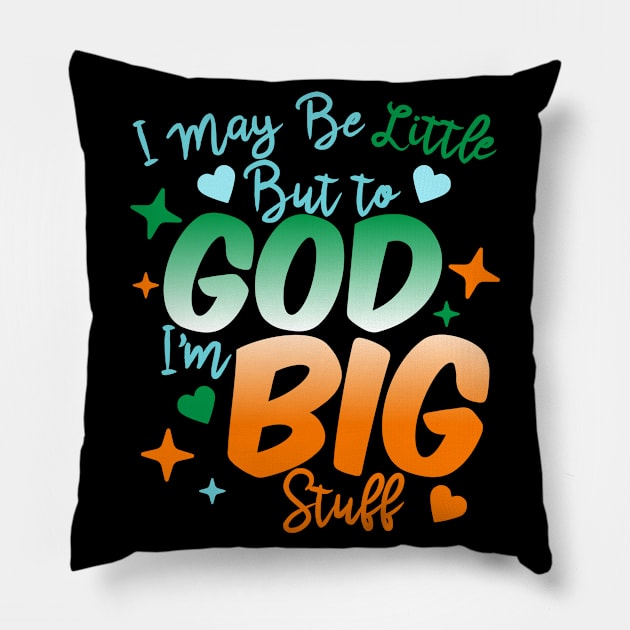 I May Be Little But To God I'm Big Stuff Pillow by BadDesignCo