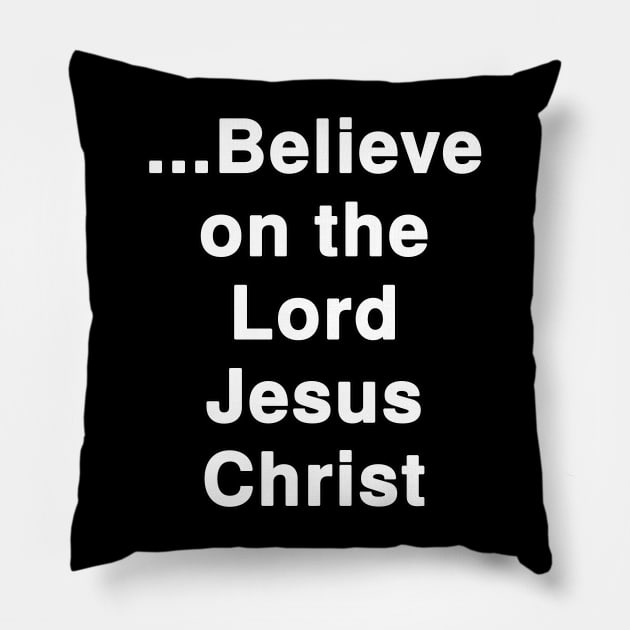 ...Believe on the Lord Jesus Christ Pillow by Holy Bible Verses