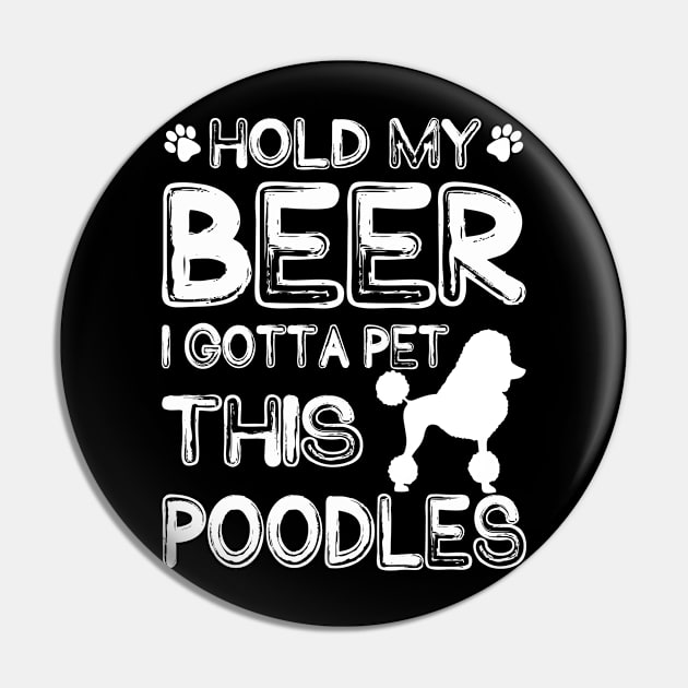 Holding My Beer I Gotta Pet This Poodles Pin by danieldamssm