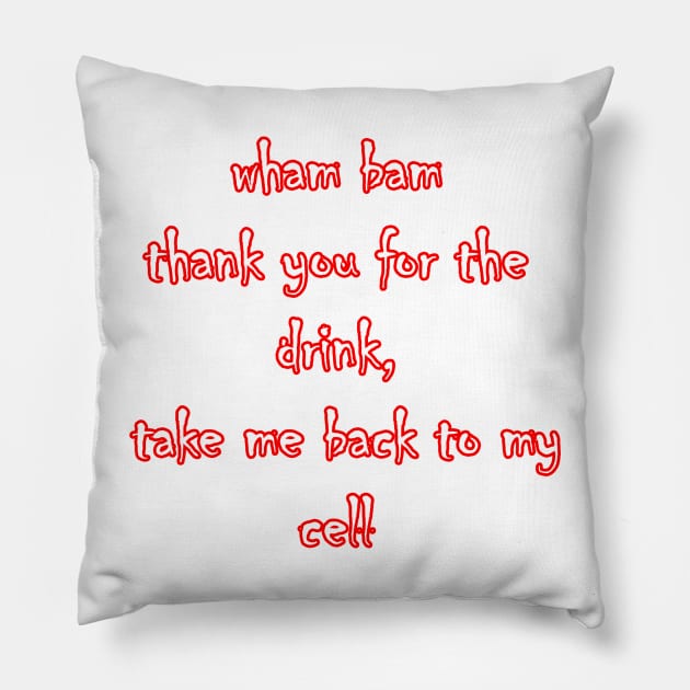 Jeff - wham bam thank you for the drink, take me back to my cell Pillow by LoveLynx