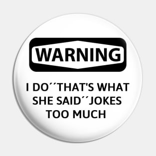 Warning! i do ''that what she said'' jokes too much Pin