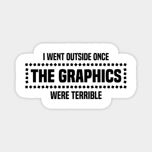 I Went Outside Once The Graphics Were Terrible - Humorous Gamer Design Magnet