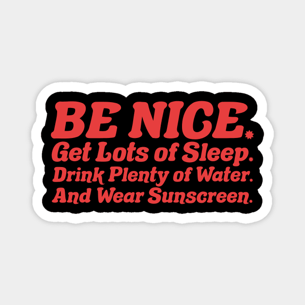 Be nice, get lots of sleep, drink plenty of water and wear sunscreen Magnet by PaletteDesigns