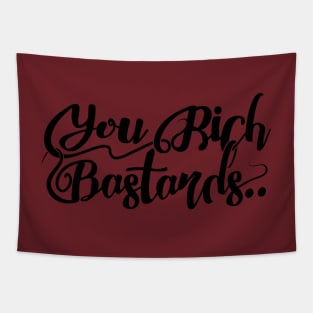 You Rich Bast*rds Tapestry