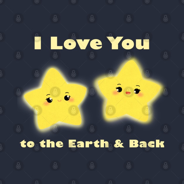 I Love You to the Earth and Back - Stars Cute Quotes Cartoon Illustration by heydinasaur