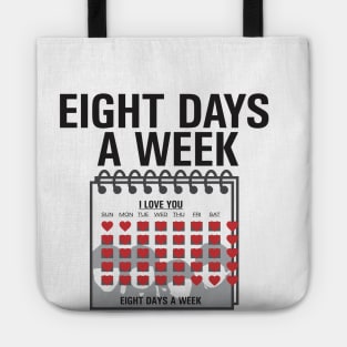 Eight Days a Week ... i love you Tote