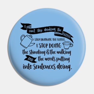 I can't stop drinking the coffee. I stop drinking the coffee, I stop doing the standing and the walking and the words putting into sentences doing. Pin