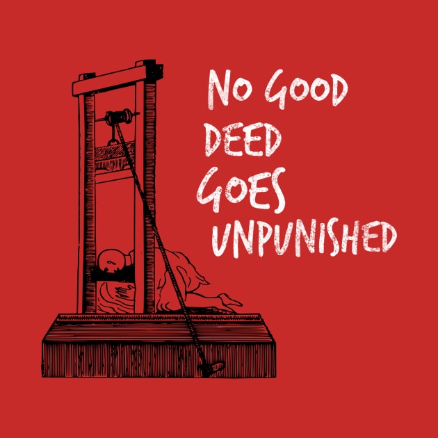 No Good Deed Goes Unpunished Guillotine by MisterBigfoot